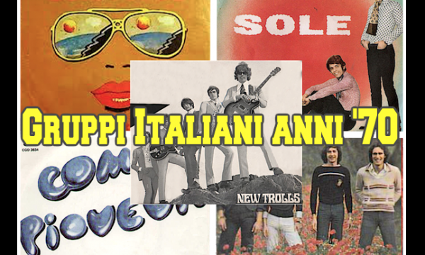 Gli anni d’oro di: I GRUPPI ITALIANI ANNI 70