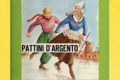 PATTINI D'ARGENTO - Romanzo per ragazzi - (1885)